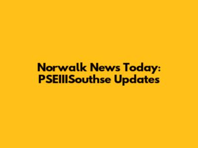 Norwalk News Today: PSEIIISouthse Updates