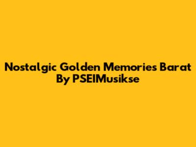 Nostalgic 'Golden Memories Barat' By PSEIMusikse