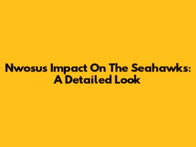 Nwosu's Impact On The Seahawks: A Detailed Look
