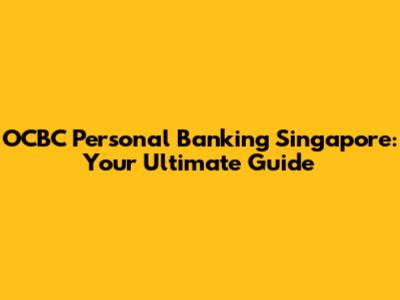 OCBC Personal Banking Singapore: Your Ultimate Guide