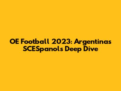 OE Football 2023: Argentina's SCESpanol's Deep Dive
