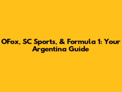 OFox, SC Sports, & Formula 1: Your Argentina Guide