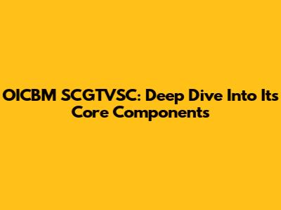 OICBM SCGTVSC: Deep Dive Into Its Core Components
