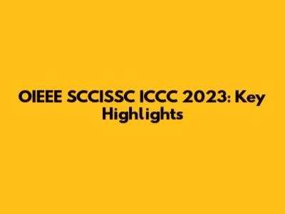 OIEEE SCCISSC ICCC 2023: Key Highlights