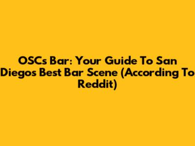 OSC's Bar: Your Guide To San Diego's Best Bar Scene (According To Reddit)