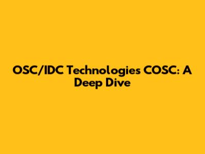 OSC/IDC Technologies COSC: A Deep Dive
