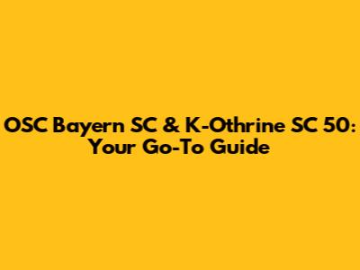 OSC Bayern SC & K-Othrine SC 50: Your Go-To Guide