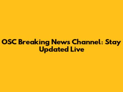 OSC Breaking News Channel: Stay Updated Live