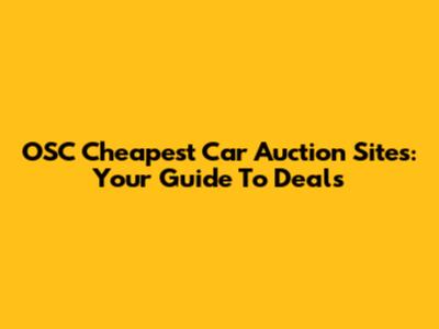OSC Cheapest Car Auction Sites: Your Guide To Deals