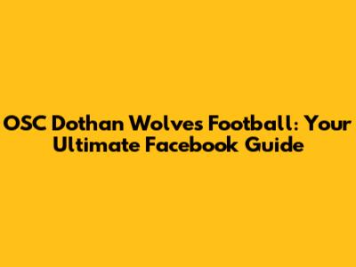 OSC Dothan Wolves Football: Your Ultimate Facebook Guide