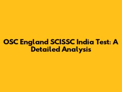 OSC England SCISSC India Test: A Detailed Analysis