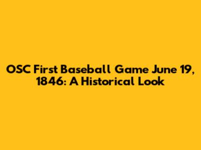 OSC First Baseball Game June 19, 1846: A Historical Look