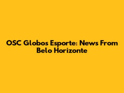 OSC Globos Esporte: News From Belo Horizonte
