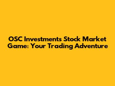 OSC Investments Stock Market Game: Your Trading Adventure