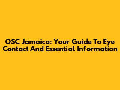 OSC Jamaica: Your Guide To Eye Contact And Essential Information