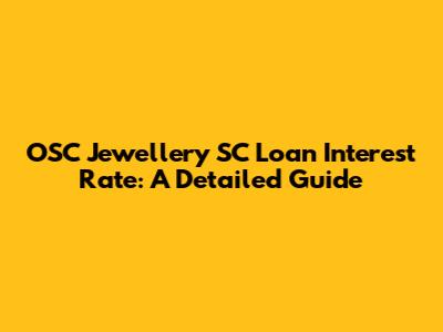 OSC Jewellery SC Loan Interest Rate: A Detailed Guide