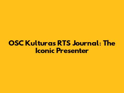 OSC Kultura's RTS Journal: The Iconic Presenter