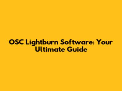 OSC Lightburn Software: Your Ultimate Guide