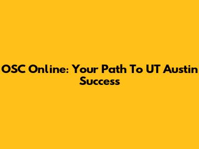 OSC Online: Your Path To UT Austin Success