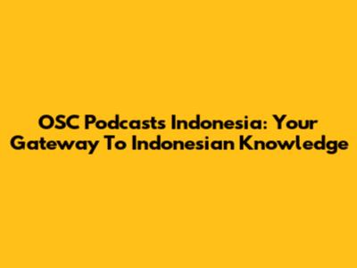 OSC Podcasts Indonesia: Your Gateway To Indonesian Knowledge