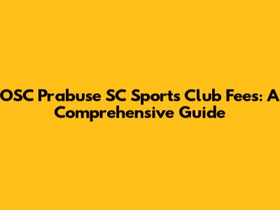 OSC Prabuse SC Sports Club Fees: A Comprehensive Guide