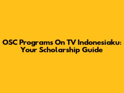 OSC Programs On TV Indonesiaku: Your Scholarship Guide