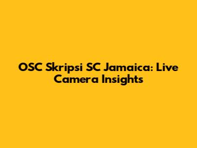 OSC Skripsi SC Jamaica: Live Camera Insights