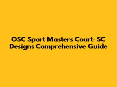 OSC Sport Masters Court: SC Designs Comprehensive Guide