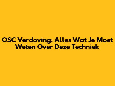 OSC Verdoving: Alles Wat Je Moet Weten Over Deze Techniek