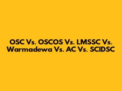 OSC Vs. OSCOS Vs. LMSSC Vs. Warmadewa Vs. AC Vs. SCIDSC