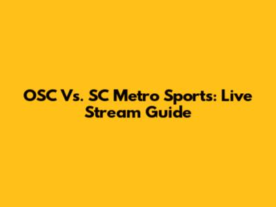 OSC Vs. SC Metro Sports: Live Stream Guide