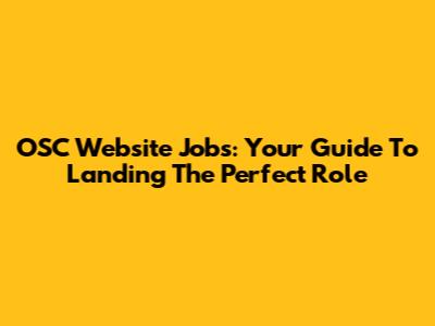 OSC Website Jobs: Your Guide To Landing The Perfect Role