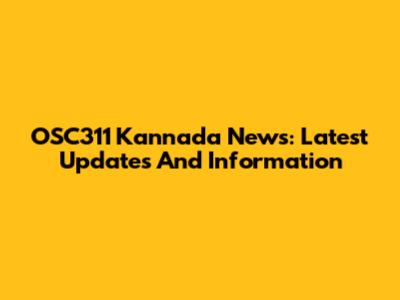 OSC311 Kannada News: Latest Updates And Information