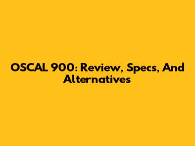 OSCAL 900: Review, Specs, And Alternatives