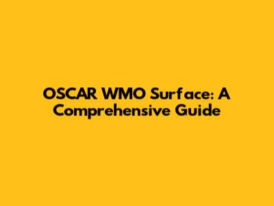 OSCAR WMO Surface: A Comprehensive Guide