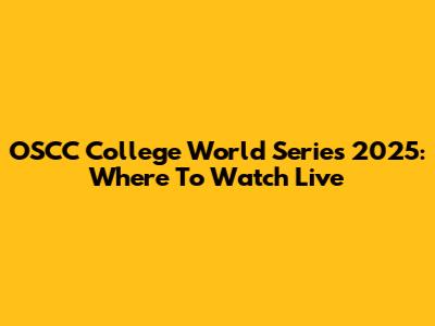 OSCC College World Series 2025: Where To Watch Live