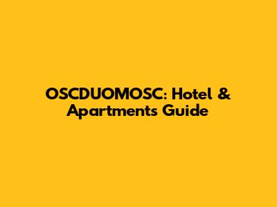OSCDUOMOSC: Hotel & Apartments Guide
