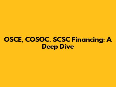 OSCE, COSOC, SCSC Financing: A Deep Dive