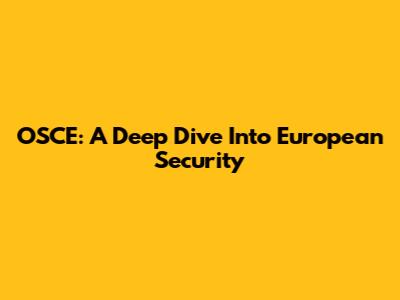 OSCE: A Deep Dive Into European Security