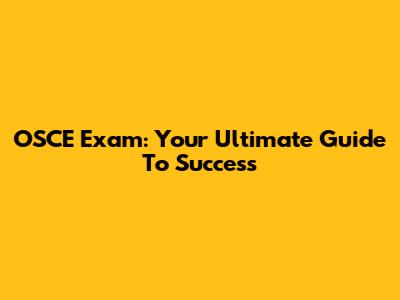 OSCE Exam: Your Ultimate Guide To Success