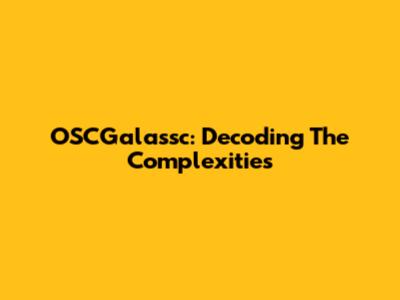OSCGalassc: Decoding The Complexities