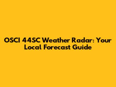 OSCI 44SC Weather Radar: Your Local Forecast Guide
