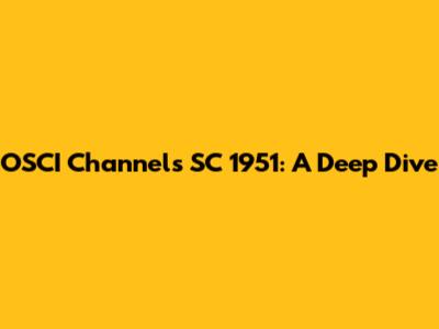 OSCI Channels SC 1951: A Deep Dive