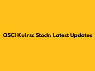OSCI Kulrsc Stock: Latest Updates