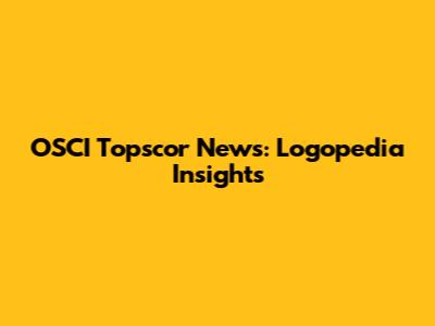 OSCI Topscor News: Logopedia Insights