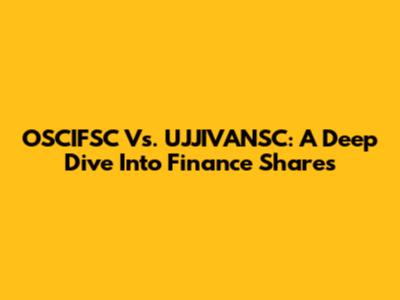 OSCIFSC Vs. UJJIVANSC: A Deep Dive Into Finance Shares