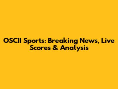 OSCII Sports: Breaking News, Live Scores & Analysis