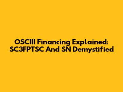 OSCIII Financing Explained: SC3FPTSC And SN Demystified