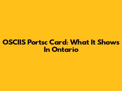 OSCIIS Portsc Card: What It Shows In Ontario