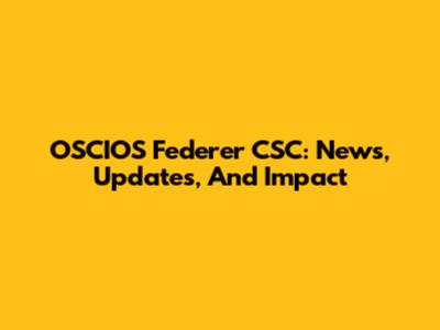 OSCIOS Federer CSC: News, Updates, And Impact